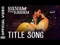 Sanam Teri Kasam Title Song | Official Video | Harshvardhan, Mawra | Himesh Reshammiya, Ankit Tiwari